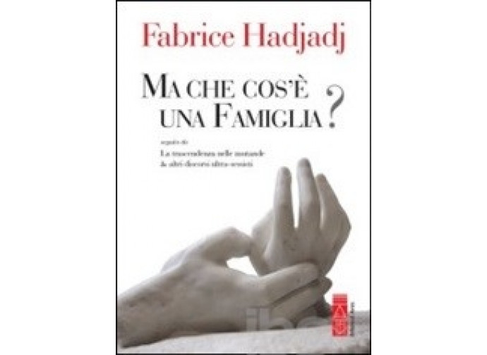 La copertina del libro di Fabrice Hadjadj "Cos'è una famiglia?" La copertina del libro di Fabrice Hadjadj "Cos'è una famiglia?"